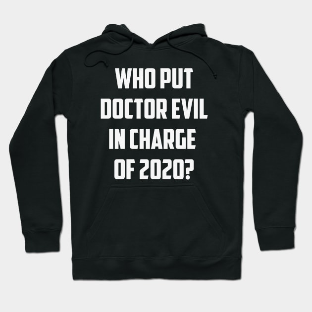 Who put Dr. E in charge of 2020? Hoodie by We Love Gifts